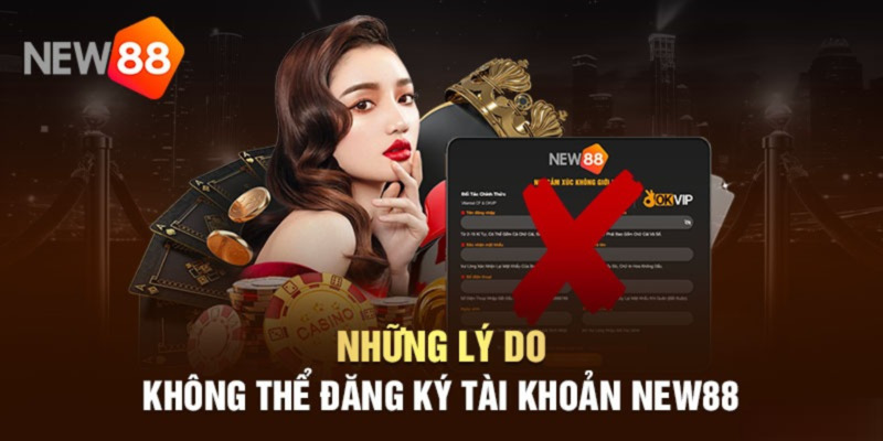 Đăng ký new88 nắm lý do để giải quyết khi đăng ký thất bại